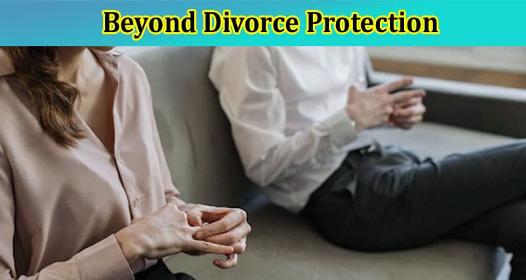 A Guide to Complete Information Beyond Divorce Protection