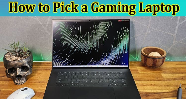 A Guide to How to Pick a Gaming Laptop