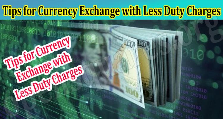 About General Information Tips for Currency Exchange with Less Duty Charges