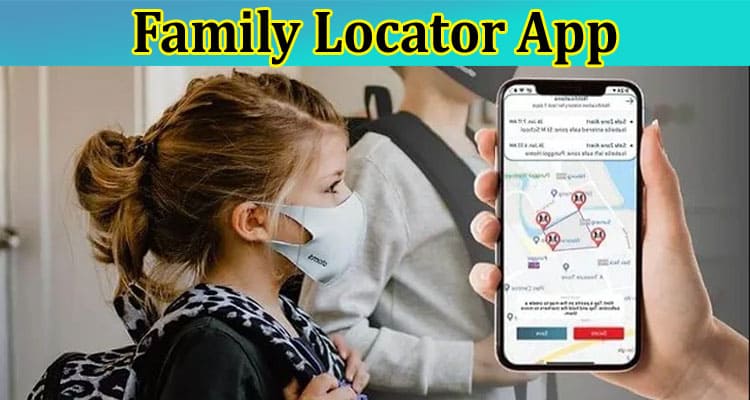 Ensuring Safety: The 10 Benefits of Family Locator App