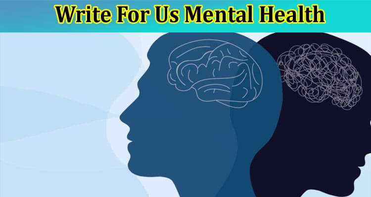 Complete A Guide to Write For Us Mental Health