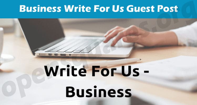 Complete Guide to Business Write For Us Guest Post