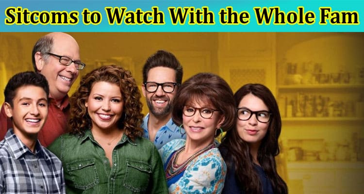 Complete Information About 5 Sitcoms to Watch With the Whole Fam