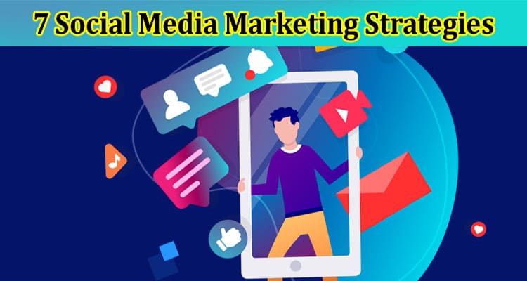 Complete Information About 7 Social Media Marketing Strategies Used by Crunchy Digital