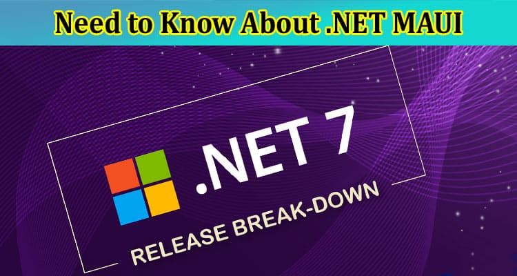 Complete Information About 7 Things You Need to Know About .NET MAUI
