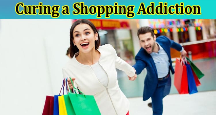 Complete Information About Curing a Shopping Addiction