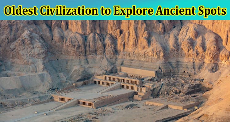 Complete Information About Egypt - The Land of Oldest Civilization to Explore Ancient Spots