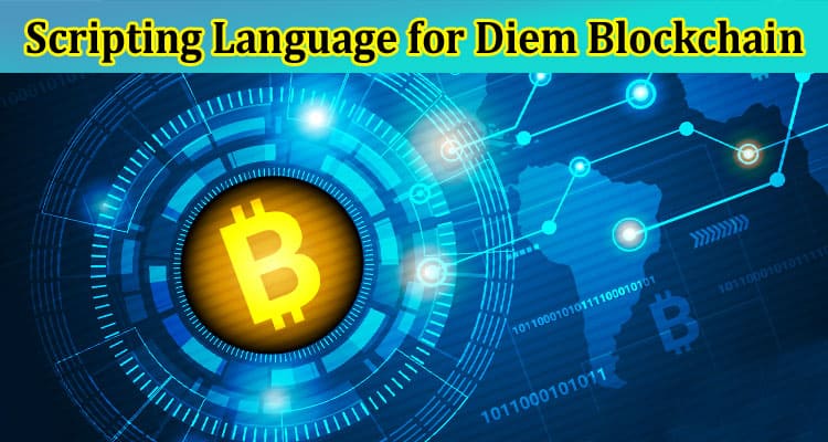Complete Information About Scripting Language for Diem Blockchain - The Legacy of Libra's Move