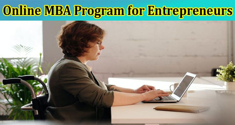 Complete Information About The Advantages of an Online MBA Program for Entrepreneurs