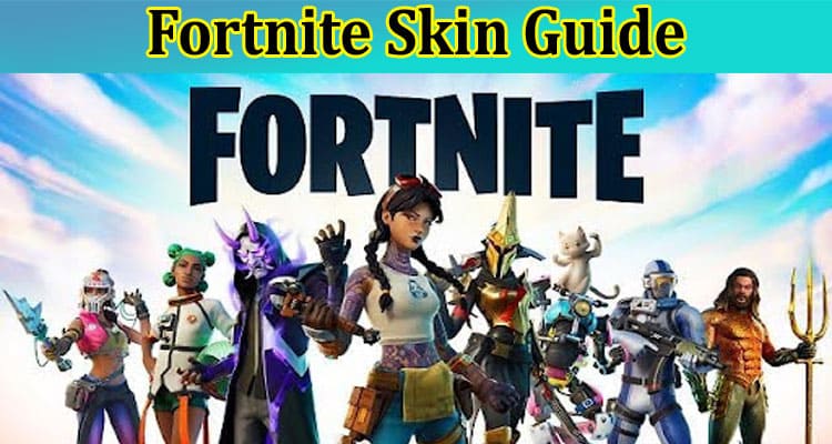 Fortnite Skin Guide Best Video Game Character Skins in Fortnite
