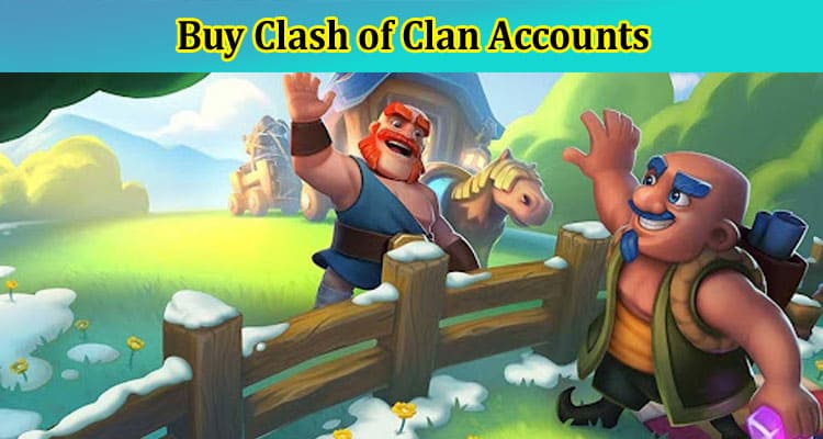 How to Choose the Correct Website to Buy Clash of Clan Accounts?