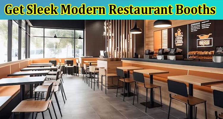 How to Get Sleek Modern Restaurant Booths
