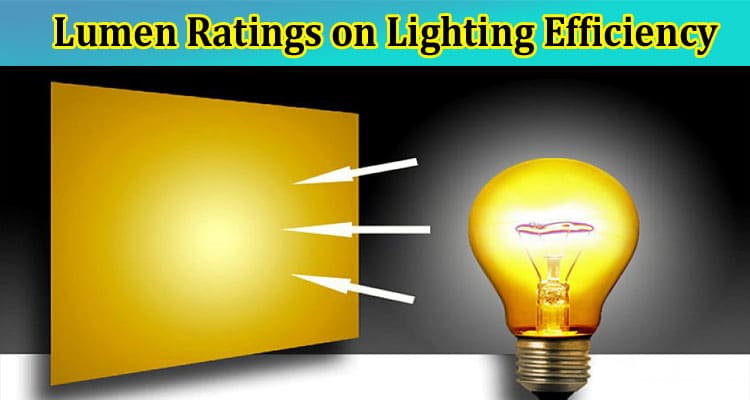 How to Impact of Candela and Lumen Ratings on Lighting Efficiency