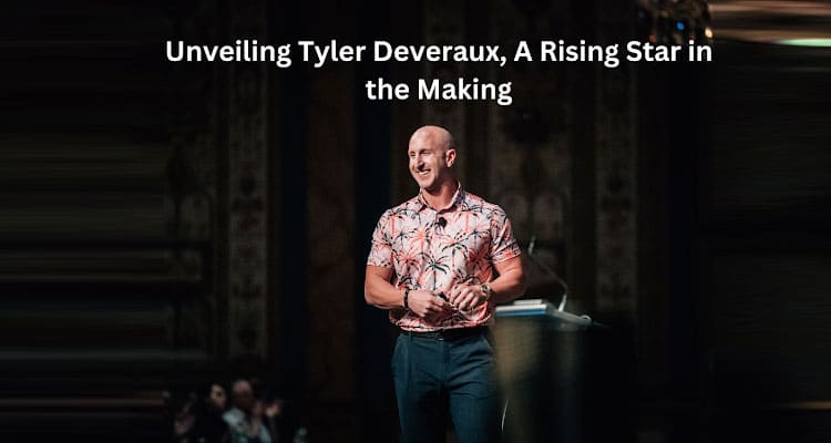 Investing Wisely Unveiling Tyler Deveraux, A Rising Star in the Making