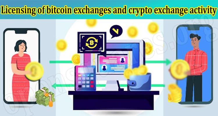 Latest Information Licensing of bitcoin exchanges and crypto exchange activity