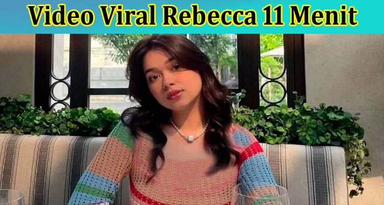 Latest News Video Viral Rebecca 11 Menit