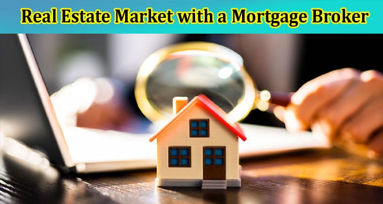 Navigating the Real Estate Market with a Mortgage Broker in Washington State