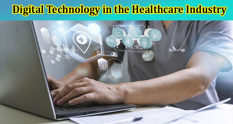 Power of Digital Technology in the Healthcare Industry