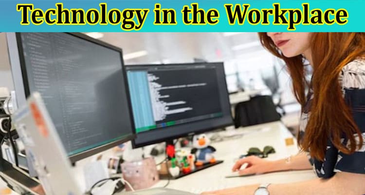The Impact of Technology in the Workplace